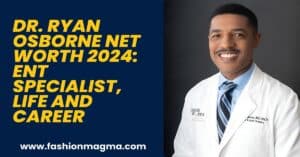 Read more about the article Dr. Ryan Osborne Net Worth 2024: ENT Specialist, Life And Career