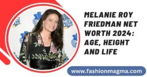 Read more about the article Melanie Roy Friedman Net Worth 2024: Age, Height and Life