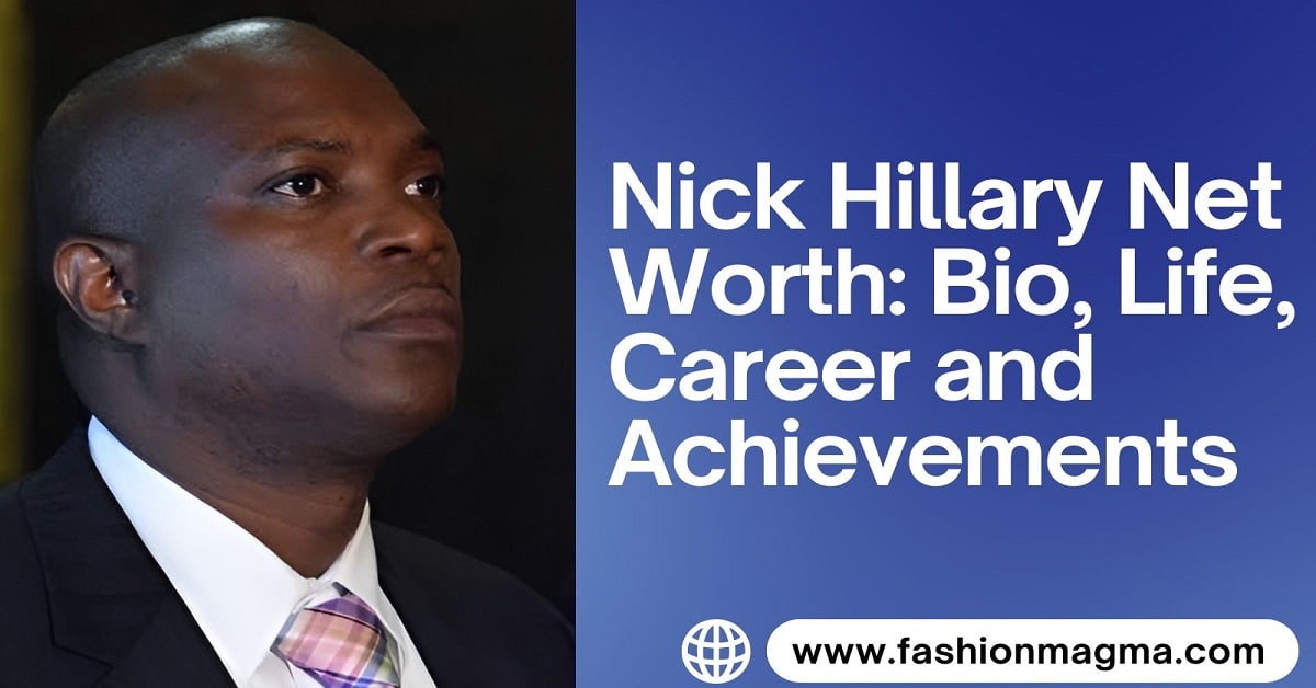 You are currently viewing Nick Hillary Net Worth: Bio, Life, Career and Achievements