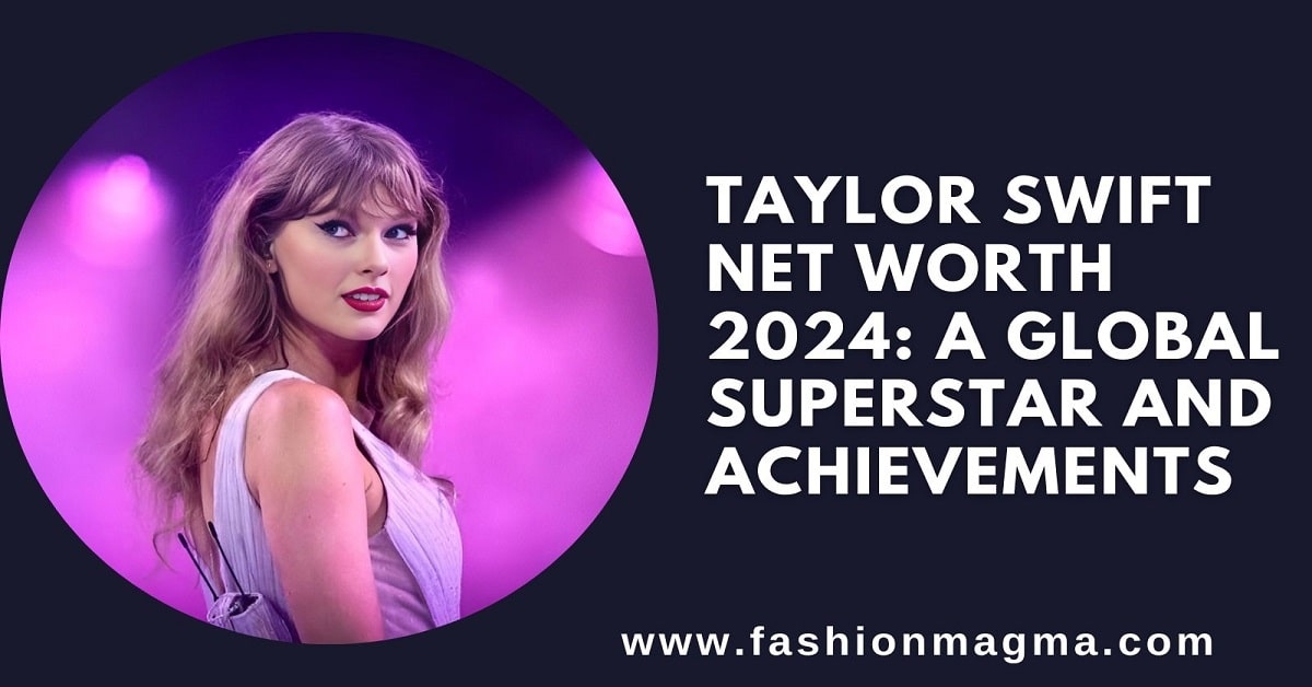 Read more about the article Taylor Swift Net Worth 2024: A Global Superstar and Achievements