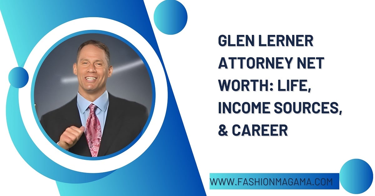 You are currently viewing Glen Lerner Attorney Net Worth: Life, Income Sources, & Career