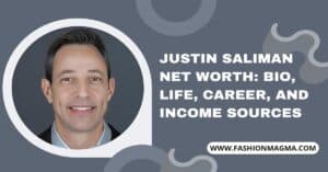 Read more about the article Justin Saliman Net Worth: Bio, Life, Career, and Income Sources