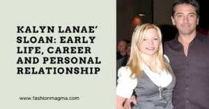 Read more about the article Kalyn LaNae’ Sloan: Early Life, Career And Personal Relationship