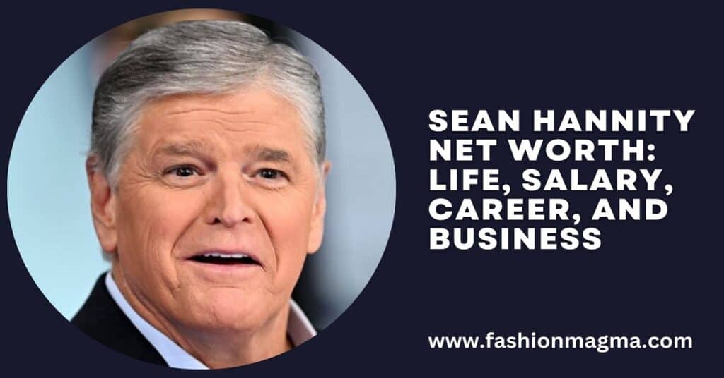 Sean Hannity Net Worth: Life, Salary, Career, And Business